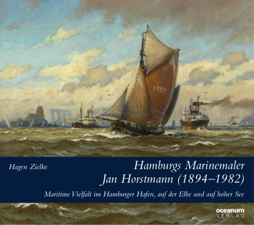 Zielke, Hagen: Hamburgs Marinemaler Jan Horstmann (1894-1982)