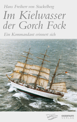 von Stackelberg, Hans Freiherr: Im Kielwasser der Gorch Fock