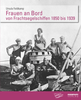 Feldkamp, Ursula: Frauen an Bord von Frachtsegelschiffen 1850 bis 1939 in autobiografischen Quellen