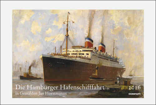 Zielke, Hagen: Die Hamburger Hafenschifffahrt in Gemälden Jan Horstmanns. Kalender 2016