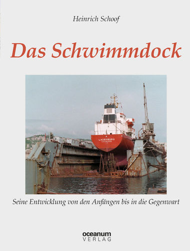 Schoof, Heinrich: Das Schwimmdock. Seine Entwicklung von den Anfängen bis in die Gegenwart.