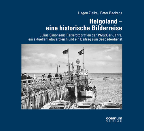 Zielke, Hagen; Backens, Peter: Helgoland – eine historische Bilderreise